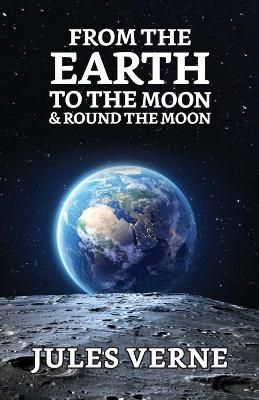 From the Earth to the Moon & Round the Moon By Verne 9789354626616