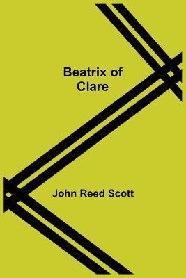 Beatrix of Clare By John Reed Scott 9789354750014 (Paperback)