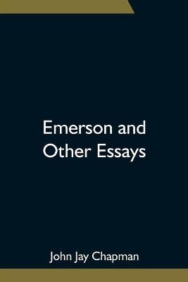 Emerson and Other Essays By John Jay Chapman 9789354751905 (Paperback)