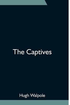 The Captives By Hugh Walpole 9789354752926 (Paperback)