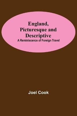 England, Picturesque And Descriptive By Joel Cook 9789354754739