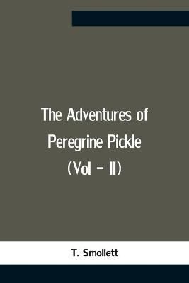 The Adventures Of Peregrine Pickle (Vol - Ii) By T Smollett