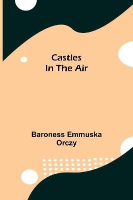 Castles In The Air By Emmuska Orczy 9789354758928 (Paperback)