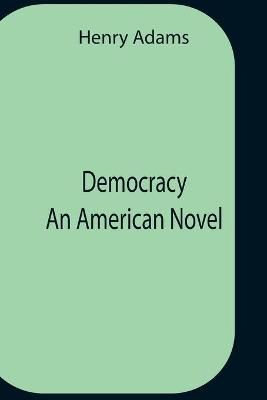 Democracy An American Novel By Adams 9789354758966 (Paperback)