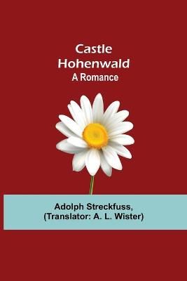 Castle Hohenwald; A Romance By Streckfuss 9789354759253 (Paperback)