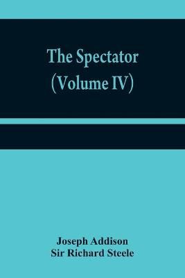 The Spectator (Volume IV) By Joseph Addison 9789354840883 (Paperback)