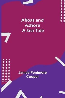 Afloat and Ashore By Fenimore Cooper 9789354841668 (Paperback)