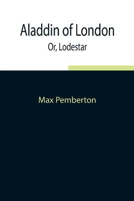 Aladdin of London; Or, Lodestar By Pemberton, Max 9789354843297