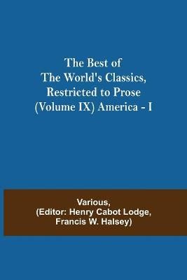 Best of the World's Classics, Restricted to Prose (Volume IX) America - I