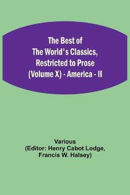 Best of the World's Classics, Restricted to Prose (Volume X) - America - II