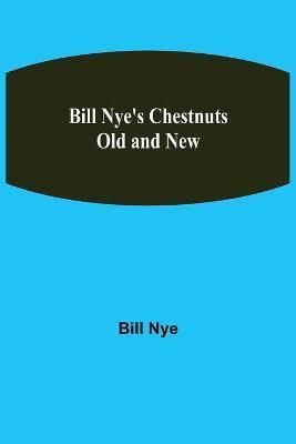 Bill Nye's Chestnuts Old and New By Nye, Bill 9789354941337