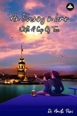 An Evening in Izmir, With a Cup of Tea By Dr Amrita Pani 9789355040169