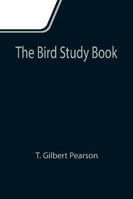 The Bird Study Book By T Gilbert Pearson 9789355111326 (Paperback)
