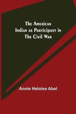 The American Indian as Participant in the Civil War 9789355117489