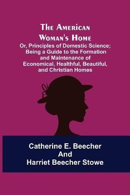 The American Woman's Home By Catherine E Beecher 9789355117564