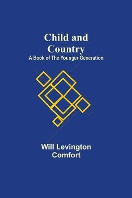 Child and Country; A Book of the Younger Generation 9789355117762