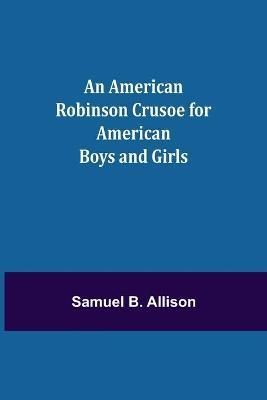 An American Robinson Crusoe for American Boys and Girls 9789355118455