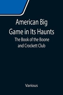 American Big Game in Its Haunts By Various 9789355119193 (Paperback)