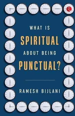 What Is Spiritual about Being Punctual? By Ramesh Bijlani (Paperback)