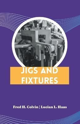 Jigs and Fixtures By Fred H Colvin 9789355282088 (Paperback)