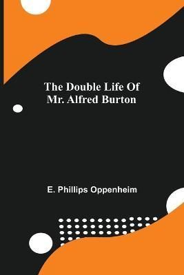 Double Life Of Mr. Alfred Burton By Phillips Oppenheim 9789355343765