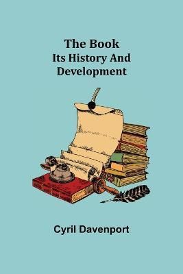 The Book: Its History and Development By Davenport, Cyril (Paperback)