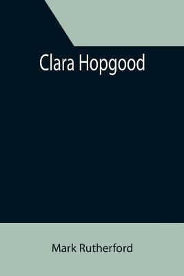 Clara Hopgood By Rutherford, Mark 9789355394279 (Paperback)