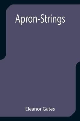Apron-Strings By Eleanor Gates 9789355399847 (Paperback)