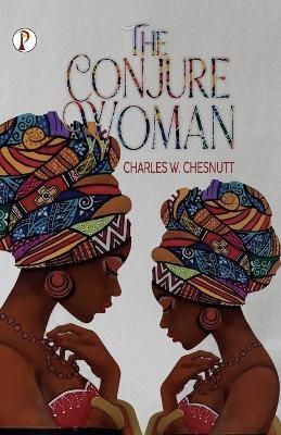 The Conjure Woman By Charles W Chesnutt 9789355469588 (Paperback)