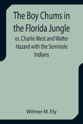 Boy Chums in the Florida Jungle or, Charlie West and Walter Hazard with the Seminole Indians
