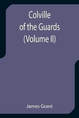 Colville of the Guards (Volume II) By James Grant 9789355752819