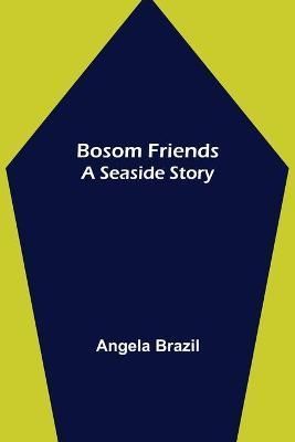 Bosom Friends By Angela Brazil 9789355753274 (Paperback)