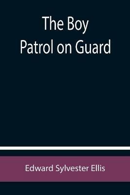 The Boy Patrol on Guard By Edward Sylvester Ellis 9789355754639