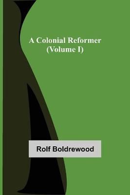 Colonial Reformer (Volume I) By Boldrewood 9789355755384 (Paperback)