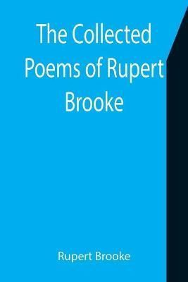 The Collected Poems of Rupert Brooke By Brooke, Rupert 9789355755858