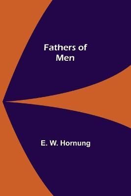 Fathers of Men By E W Hornung 9789355756244 (Paperback)
