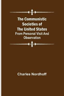 The Communistic Societies of the United States; From Personal Visit and Observation