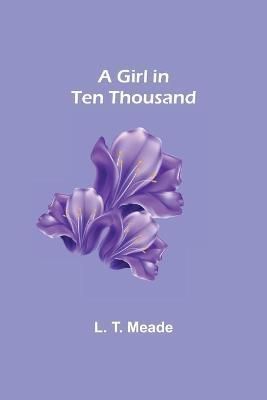 Girl in Ten Thousand By T Meade 9789355896292 (Paperback)