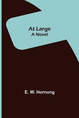 At Large; A Novel By E W Hornung 9789356019959 (Paperback)
