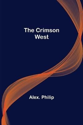 The Crimson West By Alex Philip 9789356081161 (Paperback)