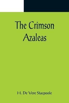 Crimson Azaleas By De Vere Stacpoole 9789356082526 (Paperback)