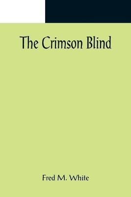 The Crimson Blind By Fred M White 9789356082533 (Paperback)