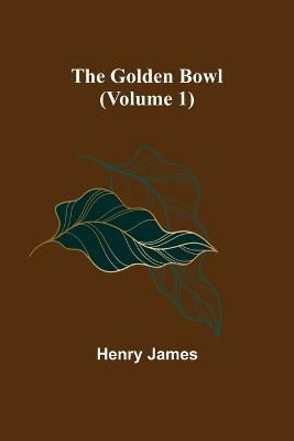 The Golden Bowl (Volume 1) By Henry James 9789356084322 (Paperback)