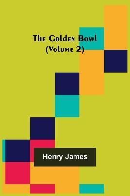 The Golden Bowl (Volume 2) By Henry James 9789356084339 (Paperback)