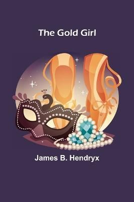 The Gold Girl By James B Hendryx 9789356085152 (Paperback)