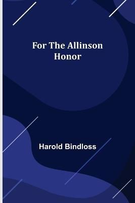 For the Allinson Honor By Harold Bindloss 9789356087026 (Paperback)