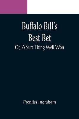 Buffalo Bill's Best Bet; Or, A Sure Thing Well Won By Ingraham