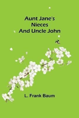 Aunt Jane's Nieces and Uncle John By L Frank Baum 9789356088962