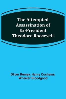 The Attempted Assassination of ex-President Theodore Roosevelt