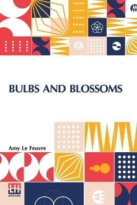 Bulbs And Blossoms By Le Feuvre 9789356142848 (Paperback)